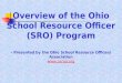 Overview of the Ohio School Resource Officer (SRO) Program - Presented by the Ohio School Resource Officers Association  
