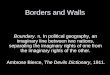 Borders and Walls Boundary. n. In political geography, an imaginary line between two nations, separating the imaginary rights of one from the imaginary