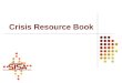 Crisis Resource Book. Health Resources Safe Sex, Pregnancy Prevention, Health Clinics Nationwide Planned Parenthood 1-800-230-PLAN 