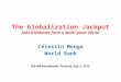 The Globalization Jackpot Jobs Dividends from a Multi-polar World Célestin Monga World Bank IEA-WB Roundtable, Pretoria, July 3, 2012