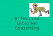Effective Internet Searching. Why use the Internet Search for a question Research a topic Current research Variety of sources, a click away What other