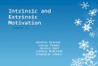 Intrinsic and Extrinsic Motivation Chapter 11 Annette Preston Latoya Ponder Jessica Hunt Lindsey McMillan Stephanie Cowart