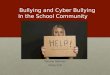 Bullying and Cyber Bullying In the School Community Bullying and Cyber Bullying In the School Community Yohany Reinoso Class 520
