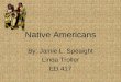 Native Americans By: Jamie L. Speaight Linda Troller ED 417