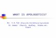 WHAT IS APOLOGETICS? Dr. C.K.Tan BPharm MSc PhD MRPharmS PgCertMedEd St James’ Church, Audley, Stoke-on-Trent