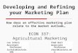 Developing and Refining your Marketing Plan How does an effective marketing plan relate to the market outlook… ECON 337: Agricultural Marketing Chad Hart