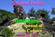 Ancient India Buddhism & the Spread of Indian Culture 3.2 & 7.2