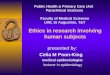 Ethics in research involving human subjects presented by: Celia M Poon-King medical epidemiologist lecturer in epidemiology Public Health & Primary Care