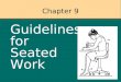 Chapter 9 Guidelines for Seated Work. Sitting: weight of the body transferred to supporting area Main Contact points==> seatMain Contact points==> seat