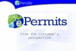 From the customer’s perspective. Contents ePermits Framework Apply for an ePermit Upload revisions / additional information Check the Status APIs