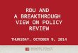 RDU AND A BREAKTHROUGH VIEW ON POLICY REVIEW THURSDAY, OCTOBER 9, 2014