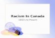 Racism In Canada 1950’s to Present. Racism In Canada How Many Races Exist In Canada?