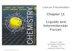 © 2015 Pearson Education, Inc. Chapter 11 Liquids and Intermolecular Forces James F. Kirby Quinnipiac University Hamden, CT Edited By Brian Fain Lecture