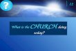 ? ? 12 What is the CHURCH doing today ?. The church (Christians) are spreading the Gospel