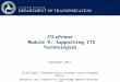 ITS ePrimer Module 9: Supporting ITS Technologies September 2013 Intelligent Transportation Systems Joint Program Office Research and Innovative Technology