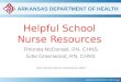 ARKANSAS DEPARTMENT OF HEALTH Helpful School Nurse Resources Rhonda McDonald, RN, CHNS Edie Greenwood, RN, CHNS New School Nurse Conference-2014
