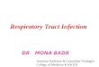 Respiratory Tract Infection DR MONA BADR Assistant Professor & Consultant Virologist College of Medicine & KKUH