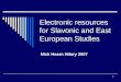 1 Electronic resources for Slavonic and East European Studies Nick Hearn Hilary 2007