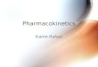 Pharmacokinetics Karim Rafaat. Pharmacokinetics The therapeutic effect of a drug is determined by the concentration of drug at the receptor site of action