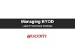 Managing BYOD Legal IT’s Next Great Challenge. Agenda  The BYOD Trend – benefits and risks  Best practices for managing mobile device usage  Overview