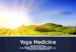 Yoga Medicine Mind-Body Medicine Anthony Wallace, CALA, ACHA, CCMA P.C.D.I. Healthcare and Consultants of Texas, LLC © Copyright All right Reserved