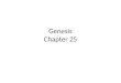 Genesis Chapter 25. 1: Gen 25:1-6 This is a transition chapter as Abraham dies, the blessing is renewed through Isaac, Ishmael leaves the narrative and