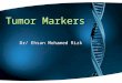 Tumor Markers Dr/ Ehsan Mohamed Rizk. A substance that is present in or produced by a tumor or by the host in response to tumor’s presence. An ideal tumor
