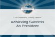 1311A.1 Club Leadership Training Session Achieving Success As President