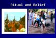 Ritual and Belief. Ritual (Practice) and Belief: Geertz belief & practice - "a group's ethos is rendered intellectually reasonable by being shown to represent