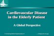 © Continuing Medical Implementation ® …...bridging the care gap Cardiovascular Disease in the Elderly Patient A Global Perspective