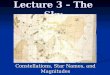 Lecture 3 – The Sky Constellations, Star Names, and Magnitudes