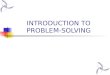 INTRODUCTION TO PROBLEM-SOLVING. Introduction to Problem Solving What is Problem Solving? Positive Problem Solving What is a Problem? Types of Problems