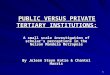 1 PUBLIC VERSUS PRIVATE TERTIARY INSTITUTIONS: A small scale investigation of scholar’s perceptions in the Nelson Mandela Metropole By Joleen Steyn Kotze