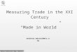 World Statistics Day, Geneva, 20-10-2010 andreas.maurer@wto.org Measuring Trade in the XXI Century “Made in World”