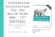 ‘Information Architecture for the World Wide Web’ (3 rd Edition) Mike Kargela Mark Thompson-Kolar SI 658 Winter 2011 Peter Morville & Louis Rosenfeld 2007
