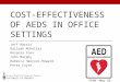 COST-EFFECTIVENESS OF AEDS IN OFFICE SETTINGS Jeff Harris Kaileah McKellar Rosanra Yoon John Murphy Rebecca Hancock-Howard Peter Coyte CPHA– May 29, 2014