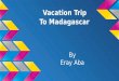 Vacation Trip To Madagascar By Eray Aba. Flights and hotel The Flight costs $3,616 to Madagascar Antananarivo