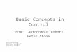 Basic Concepts in Control 393R: Autonomous Robots Peter Stone Slides Courtesy of Benjamin Kuipers