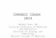 CHRONIC COUGH 2014 Mandel Sher, MD Clinical Professor of Medicine and Pediatrics Division of Allergy and Immunology Morsani College of Medicine University