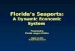 Florida’s Seaports: A Dynamic Economic System Presented to Florida League of Cities August 11, 2011 Florida Ports Council