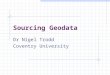 Dr Nigel Trodd Coventry University Sourcing Geodata