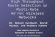 High Throughput Route Selection in Multi-Rate Ad Hoc Wireless Networks Dr. Baruch Awerbuch, David Holmer, and Herbert Rubens Johns Hopkins University Department