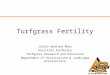 Turfgrass Fertility Justin Quetone Moss Assistant Professor Turfgrass Research and Extension Department of Horticulture & Landscape Architecture