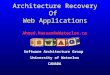 Ahmed.Hassan@uWaterloo.ca Software Architecture Group University of Waterloo CANADA Architecture Recovery Of Web Applications