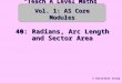 40: Radians, Arc Length and Sector Area © Christine Crisp “Teach A Level Maths” Vol. 1: AS Core Modules
