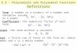 5.3 – Polynomials and Polynomial Functions Definitions Coefficient: the numerical factor of each term. Constant: the term without a variable. Term: a number