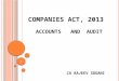 COMPANIES ACT, 2013 ACCOUNTS AND AUDIT 1 CA RAJEEV SOGANI