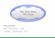 The Truth About The Cloud Presenter: Don Thomson, CEO TaiRox Software Inc