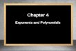 Chapter 4 Exponents and Polynomials. The Rules of Exponents Chapter 4.1