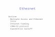 Ethernet Outline Multiple Access and Ethernet Intro Ethernet Framing CSMA/CD protocol Exponential backoff